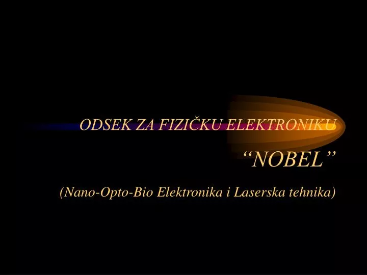 odsek za fizi ku elektroniku nobel nano opto bio elektronika i laserska tehnika