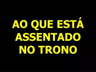 ao que est assentado no trono