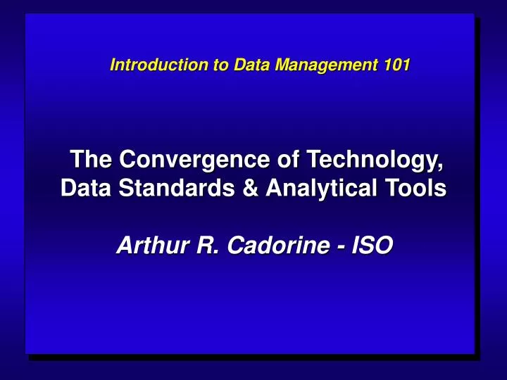 the convergence of technology data standards analytical tools arthur r cadorine iso