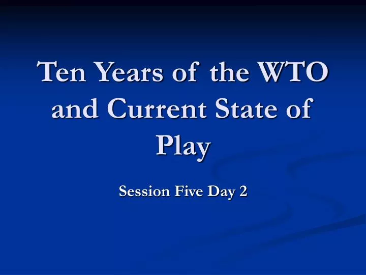 ten years of the wto and current state of play