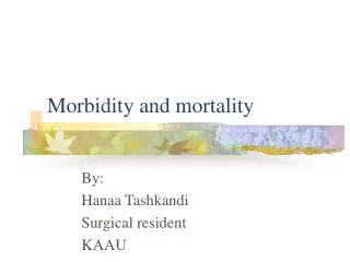 Morbidity and mortality