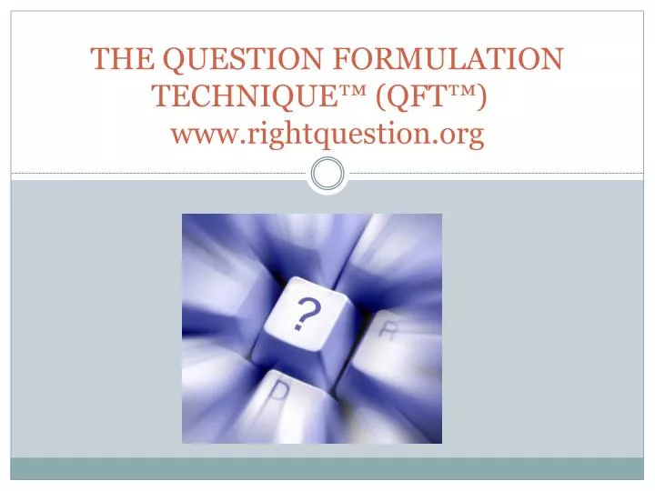 the question formulation technique qft www rightquestion org