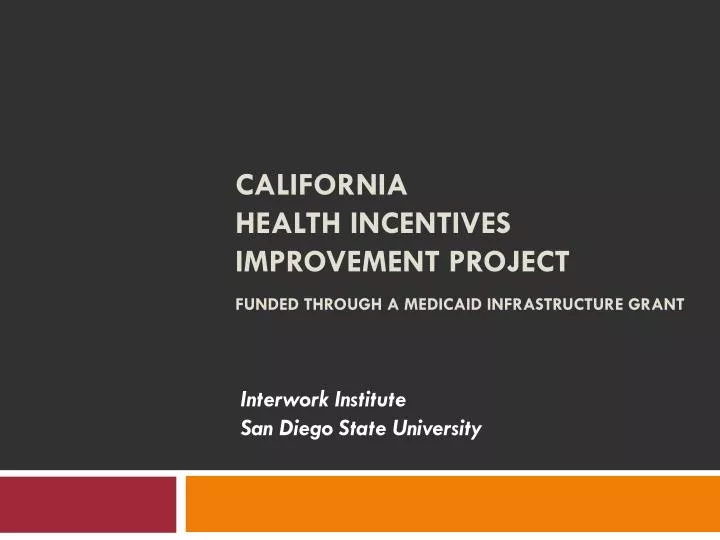 california health incentives improvement project funded through a medicaid infrastructure grant