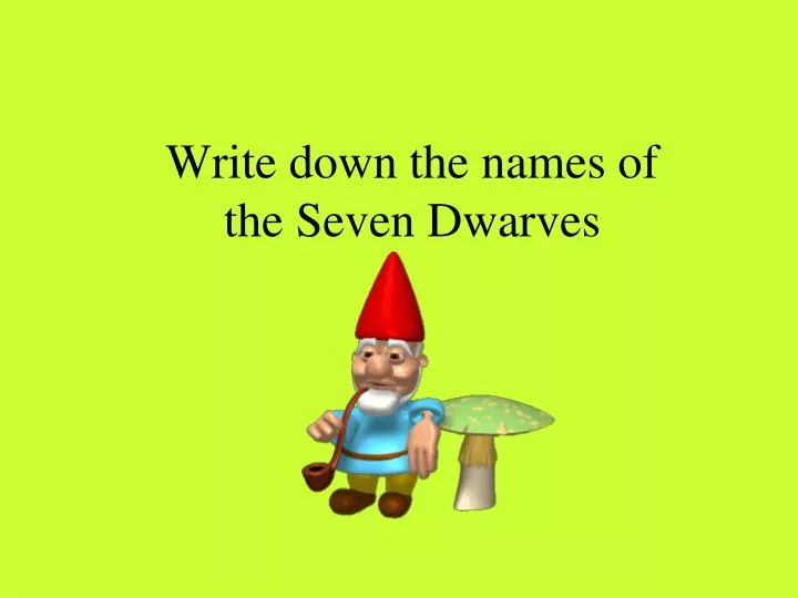 write down the names of the seven dwarves