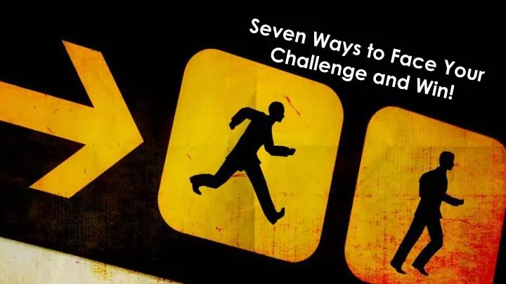 seven ways to f ace your challenge and win