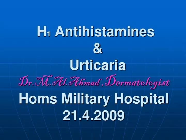 h 1 antihistamines urticaria dr m al ahmad de r matologist homs military hospital 21 4 2009