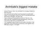 Archibald‘s biggest mistake - slide 1