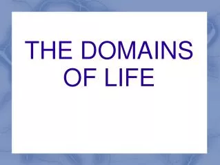 THE DOMAINS OF LIFE