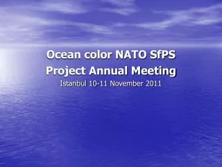 Ocean color NATO SfPS Project Annual Meeting Istanbul 10-11 November 2011