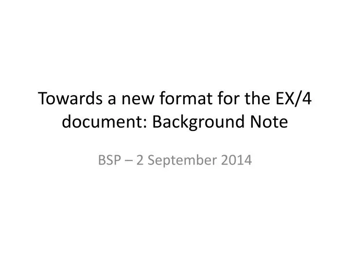 towards a new format for the ex 4 document background note