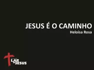 jesus o caminho