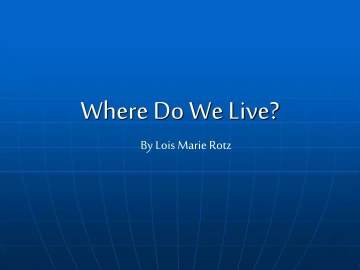 where do we live