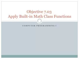Objective 7.03 Apply Built-in Math Class Functions