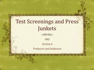 Test Screenings and Press Junkets