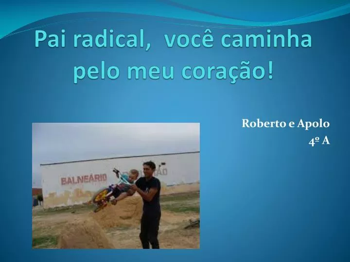 pai radical voc caminha pelo meu cora o