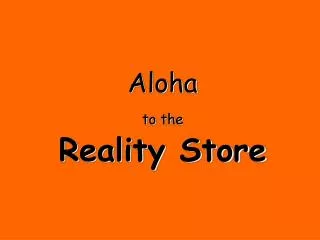 Aloha to the Reality Store