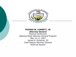 THOMAS W. CORBETT, JR. Attorney General Pharma Conference National State Attorney General Program