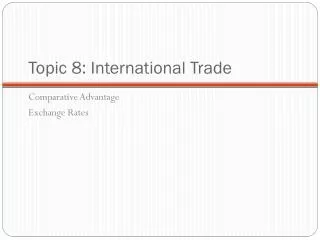 Topic 8: International Trade
