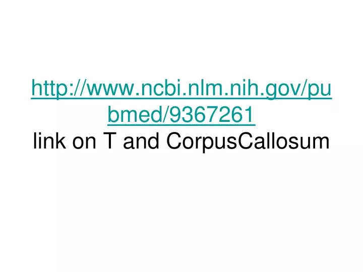 http www ncbi nlm nih gov pubmed 9367261 link on t and corpuscallosum
