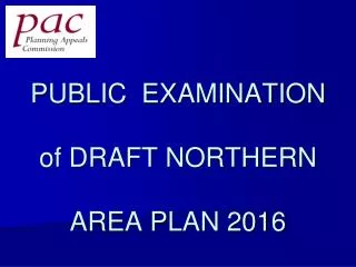 PUBLIC EXAMINATION of DRAFT NORTHERN AREA PLAN 2016