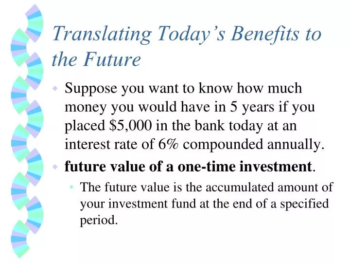 translating today s benefits to the future