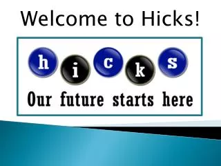 Welcome to Hicks!