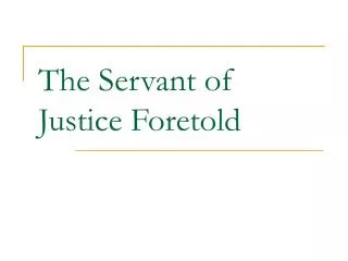 The Servant of Justice Foretold