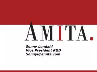 Sonny Lundahl Vice President R&amp;D Sonnyl@amita