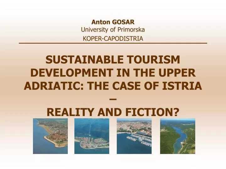 sustainable tourism development in the upper adriatic the case of istria reality and fiction
