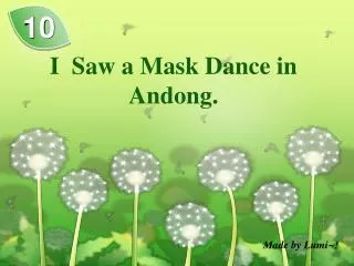 I Saw a Mask Dance in Andong .