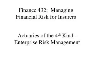 Finance 432: Managing Financial Risk for Insurers