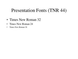 Presentation Fonts (TNR 44)