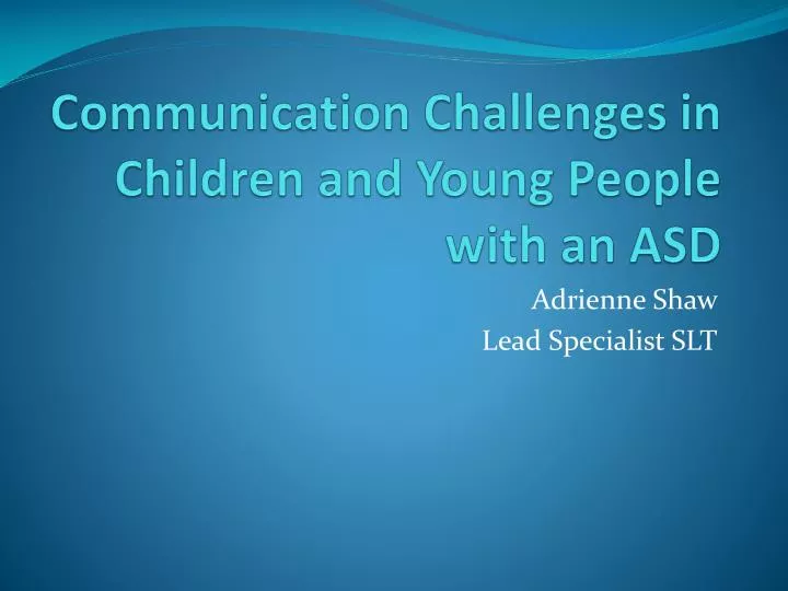 communication challenges in children and young people with an asd