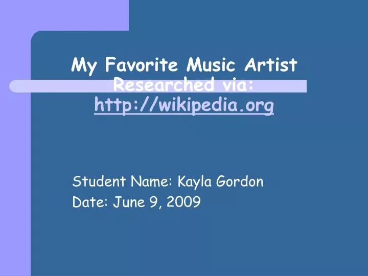 my favorite music artist researched via http wikipedia org