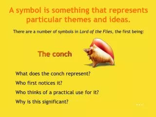 A symbol is something that represents particular themes and ideas.