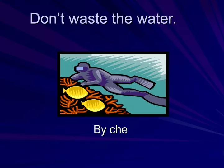 don t waste the water