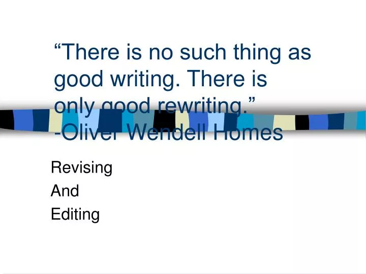 there is no such thing as good writing there is only good rewriting oliver wendell homes