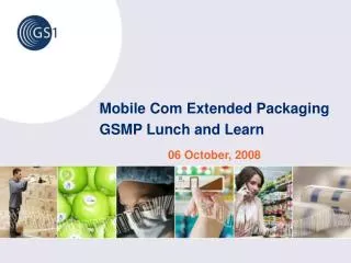 Mobile Com Extended Packaging GSMP Lunch and Learn