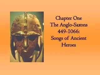 Chapter One The Anglo-Saxons 449-1066: Songs of Ancient Heroes