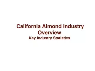 California Almond Industry Overview Key Industry Statistics