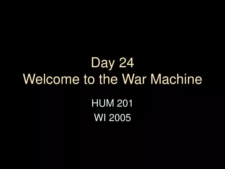 day 24 welcome to the war machine