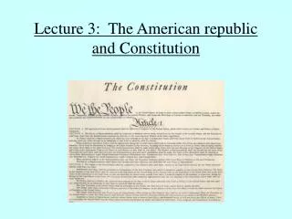 Lecture 3: The American republic and Constitution