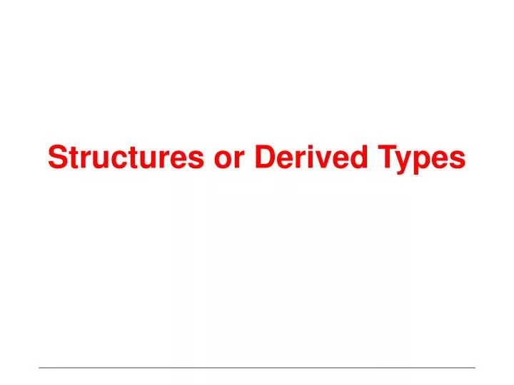 structures or derived types