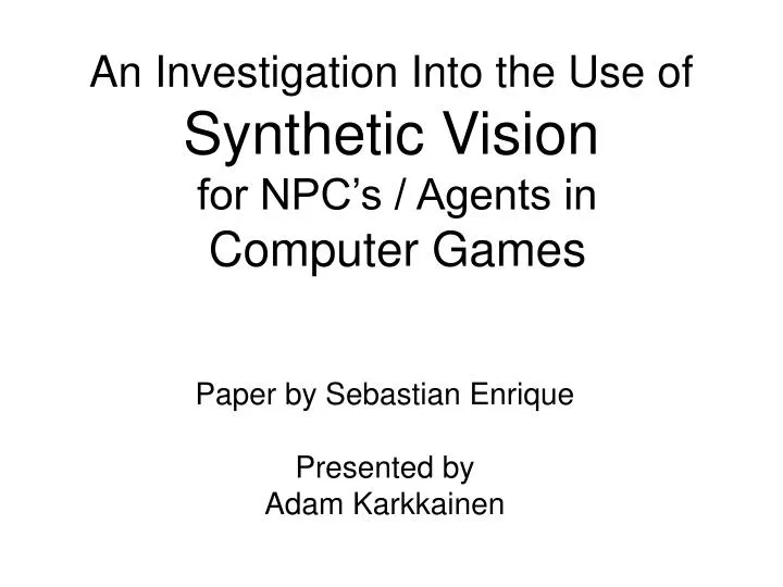 an investigation into the use of synthetic vision for npc s agents in computer games