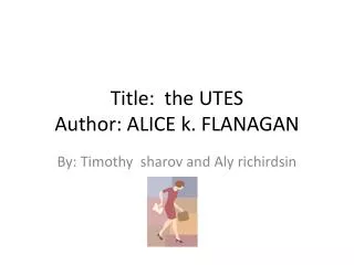 Title: the UTES Author: ALICE k . FLANAGAN