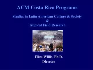 ACM Costa Rica Programs Studies in Latin American Culture &amp; Society &amp; Tropical Field Research