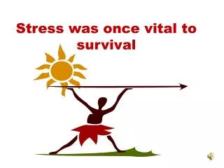 Stress was once vital to survival
