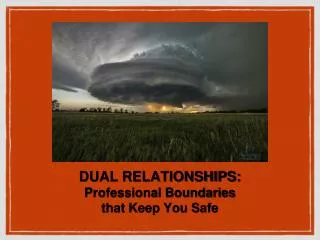 DUAL RELATIONSHIPS: Professional Boundaries that Keep You Safe