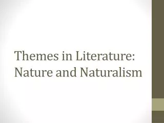 Themes in Literature: Nature and Naturalism