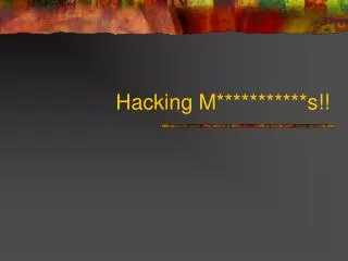 Hacking M***********s!!